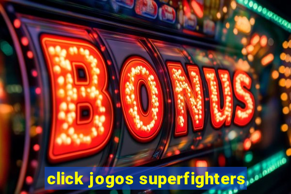 click jogos superfighters